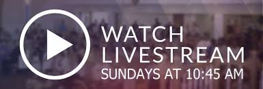 Watch Livestream at 10:45 on Sunday Morning